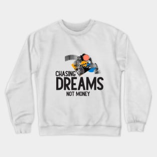 Chasing Dreams, Not Just Money: Inspirational Quotes Crewneck Sweatshirt